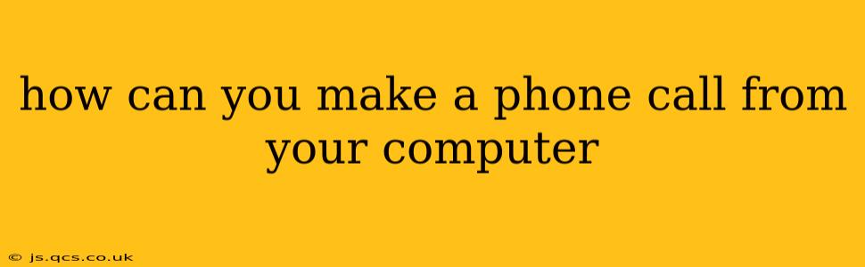 how can you make a phone call from your computer