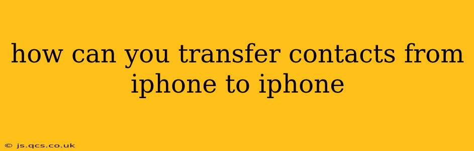 how can you transfer contacts from iphone to iphone