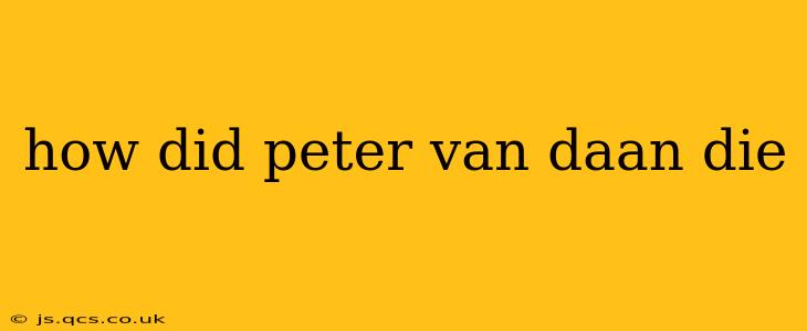 how did peter van daan die