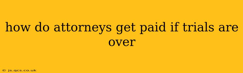 how do attorneys get paid if trials are over