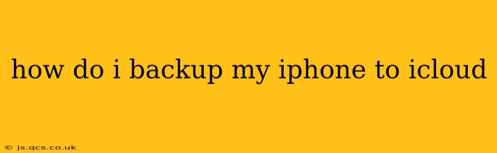 how do i backup my iphone to icloud
