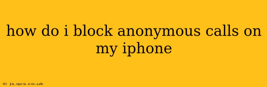how do i block anonymous calls on my iphone