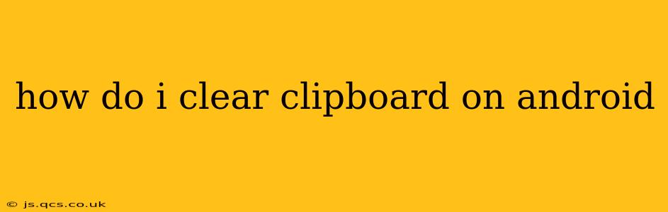 how do i clear clipboard on android