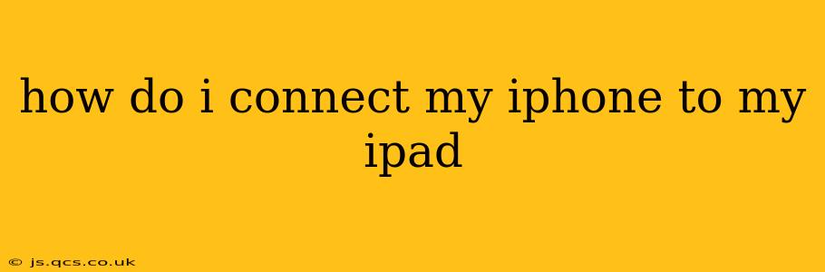 how do i connect my iphone to my ipad