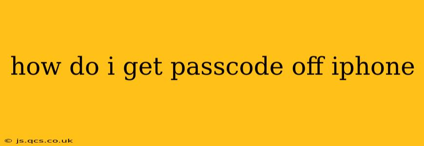 how do i get passcode off iphone