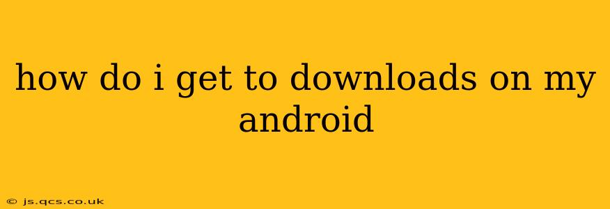 how do i get to downloads on my android
