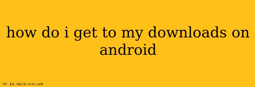 how do i get to my downloads on android