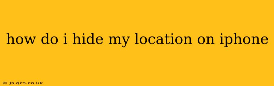 how do i hide my location on iphone