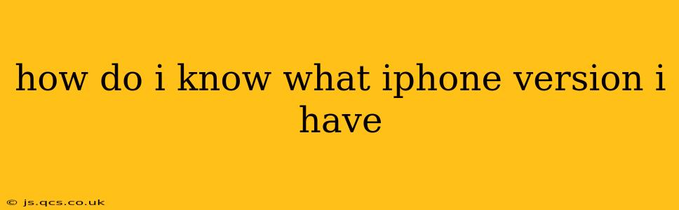 how do i know what iphone version i have