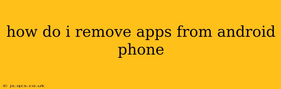 how do i remove apps from android phone