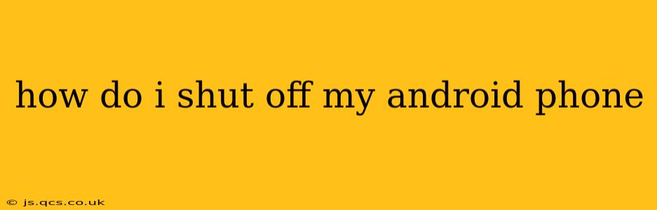 how do i shut off my android phone