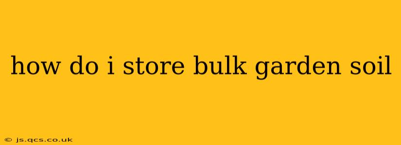 how do i store bulk garden soil