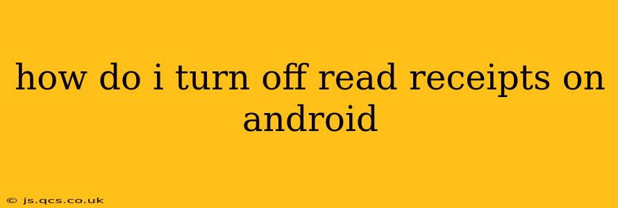 how do i turn off read receipts on android