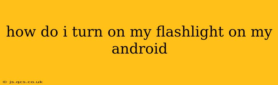 how do i turn on my flashlight on my android