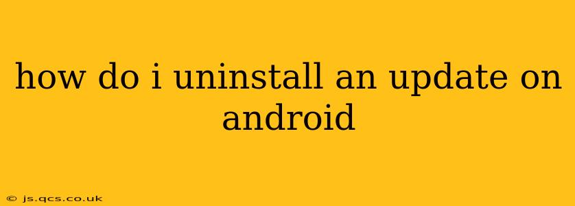 how do i uninstall an update on android