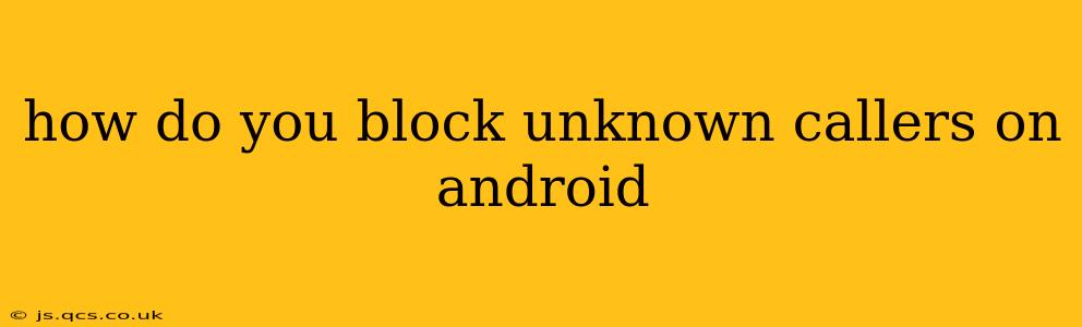 how do you block unknown callers on android