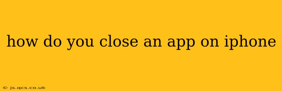 how do you close an app on iphone
