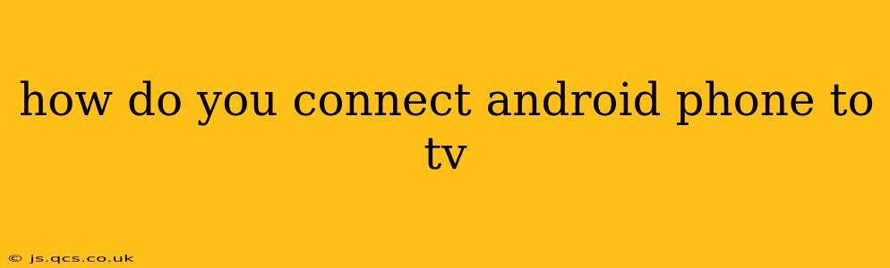 how do you connect android phone to tv