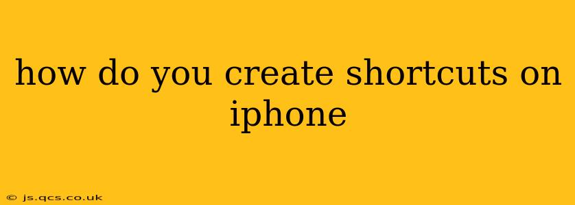 how do you create shortcuts on iphone