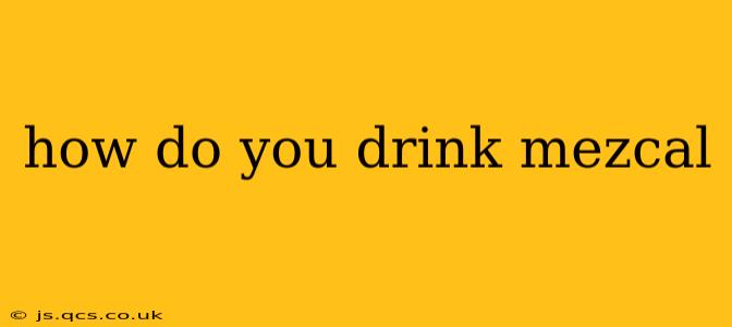 how do you drink mezcal