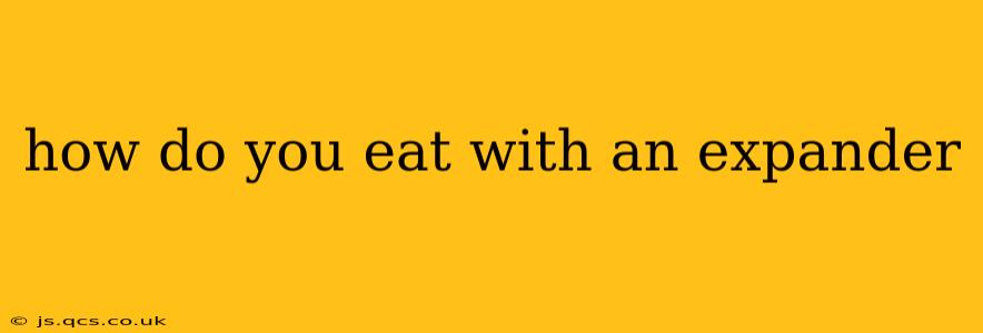 how do you eat with an expander