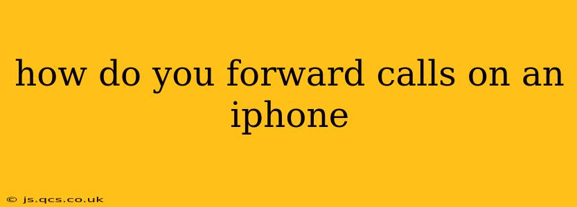 how do you forward calls on an iphone