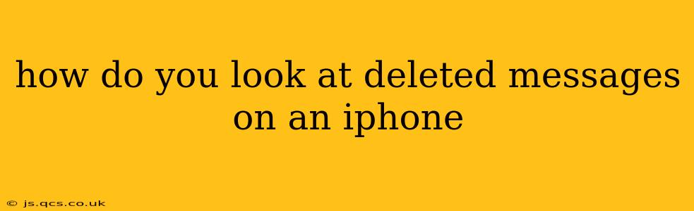 how do you look at deleted messages on an iphone