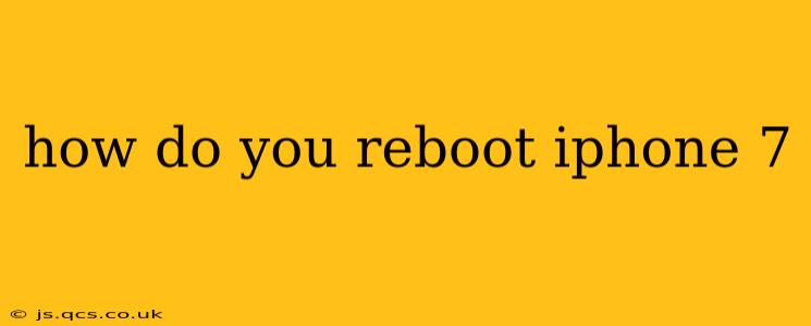 how do you reboot iphone 7