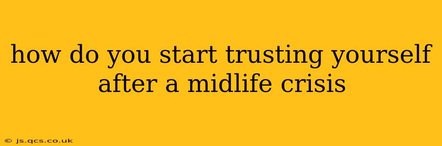 how do you start trusting yourself after a midlife crisis