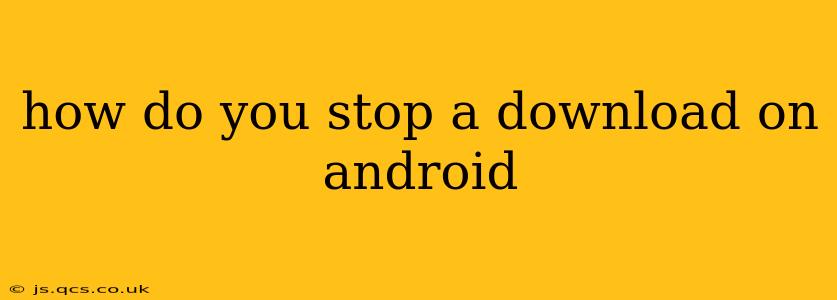how do you stop a download on android