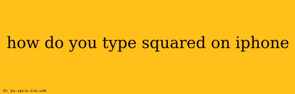 how do you type squared on iphone