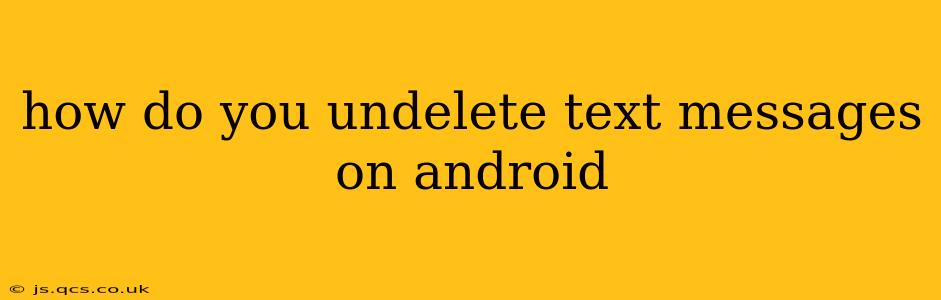 how do you undelete text messages on android