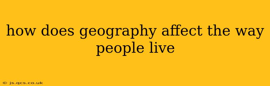 how does geography affect the way people live