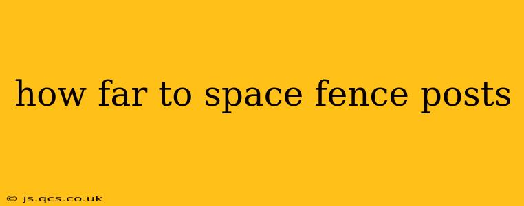 how far to space fence posts