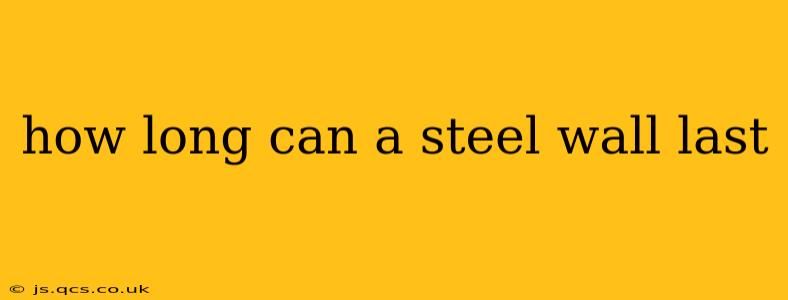 how long can a steel wall last