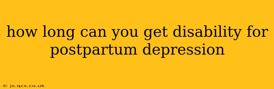 how long can you get disability for postpartum depression