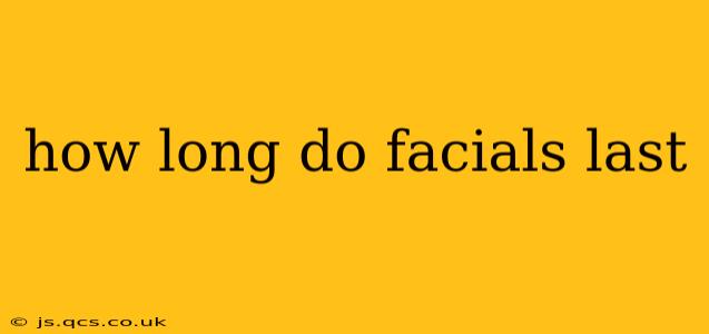 how long do facials last