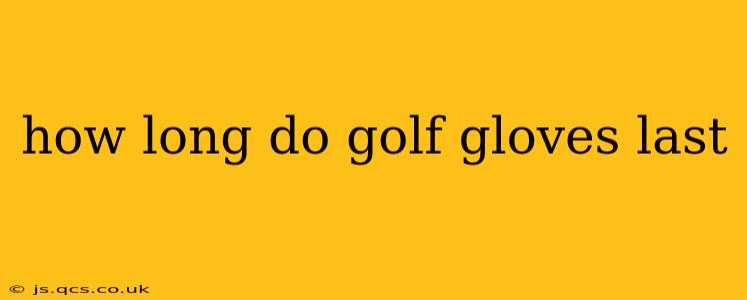 how long do golf gloves last