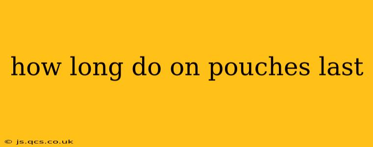 how long do on pouches last