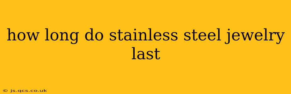 how long do stainless steel jewelry last