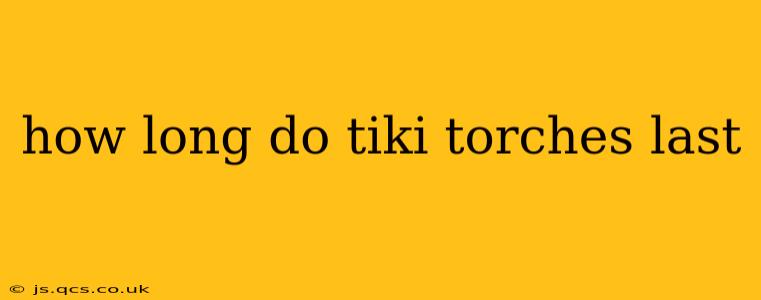 how long do tiki torches last