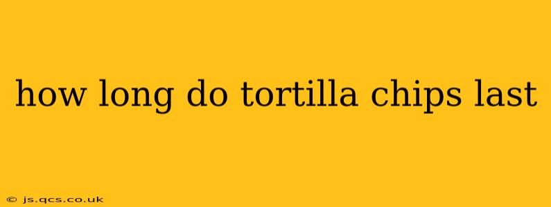 how long do tortilla chips last