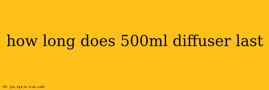 how long does 500ml diffuser last