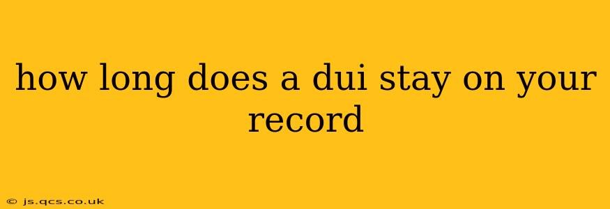 how long does a dui stay on your record