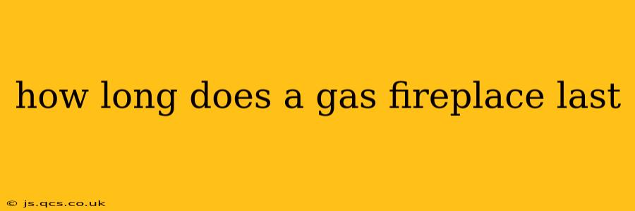 how long does a gas fireplace last