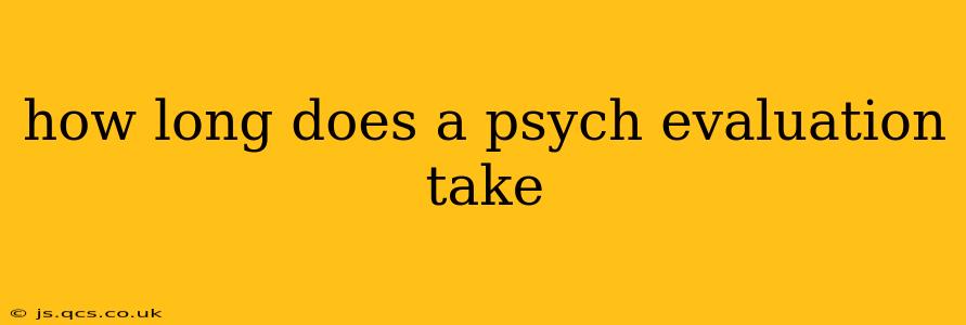 how long does a psych evaluation take
