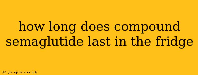 how long does compound semaglutide last in the fridge