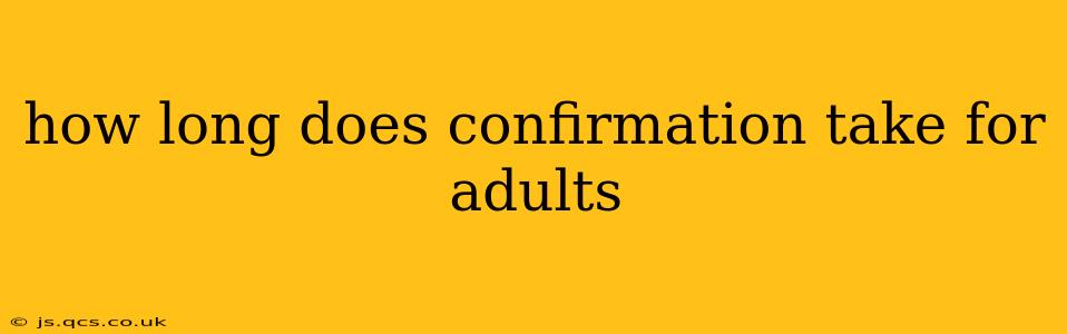 how long does confirmation take for adults