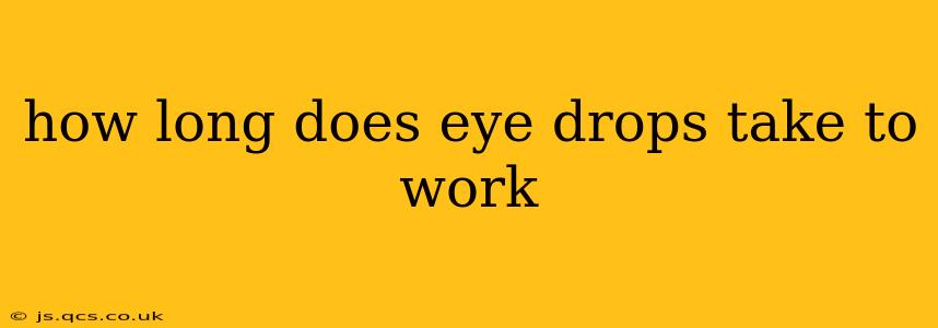 how long does eye drops take to work