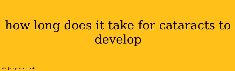 how long does it take for cataracts to develop